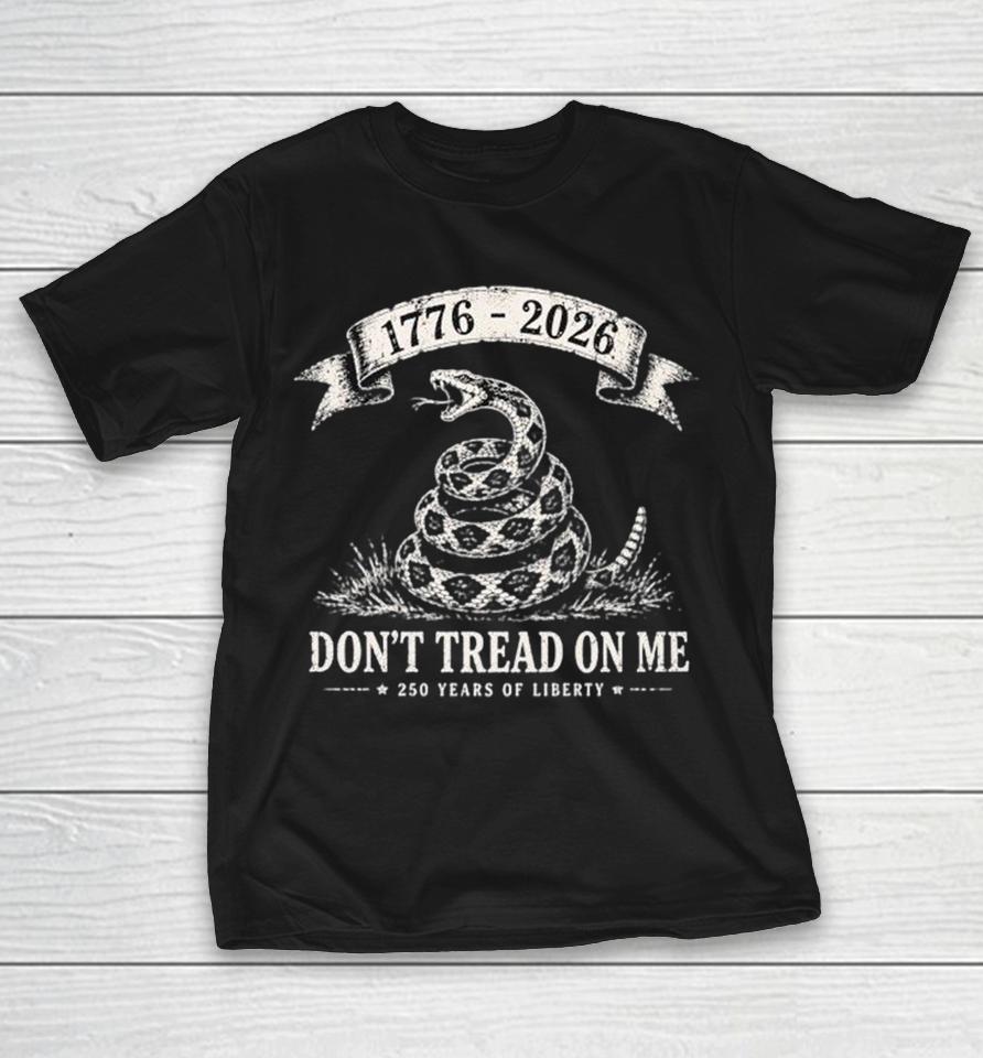 1776 2026 Don’t Tread On Me 250 Years Of Liberty Snake Shirts 1 1776 2026 Don’t Tread On Me 250 Years Of Liberty Snake Shirts