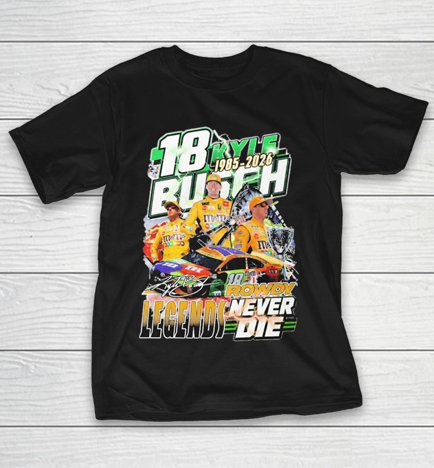 18 Kyle Busch Rowdy Legends Never Die 1985 2026 Shirts 1 18 Kyle Busch Rowdy Legends Never Die 1985 2026 Shirts