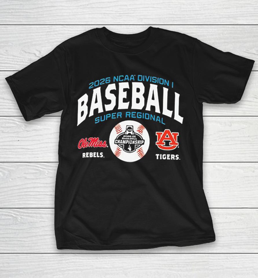2026 Ncaa Division I Baseball Super Regional Ole Miss Rebels Vs Auburn Tigers Shirts 1 2026 Ncaa Division I Baseball Super Regional Ole Miss Rebels Vs Auburn Tigers Shirts