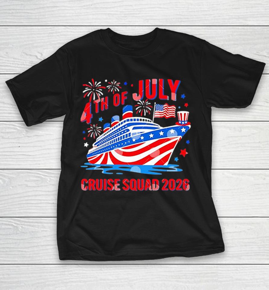 4Th Of July Cruise Squad 2026 Patriotic Ship Fireworks American Flag Stars Shirts 1 4Th Of July Cruise Squad 2026 Patriotic Ship Fireworks American Flag Stars Shirts