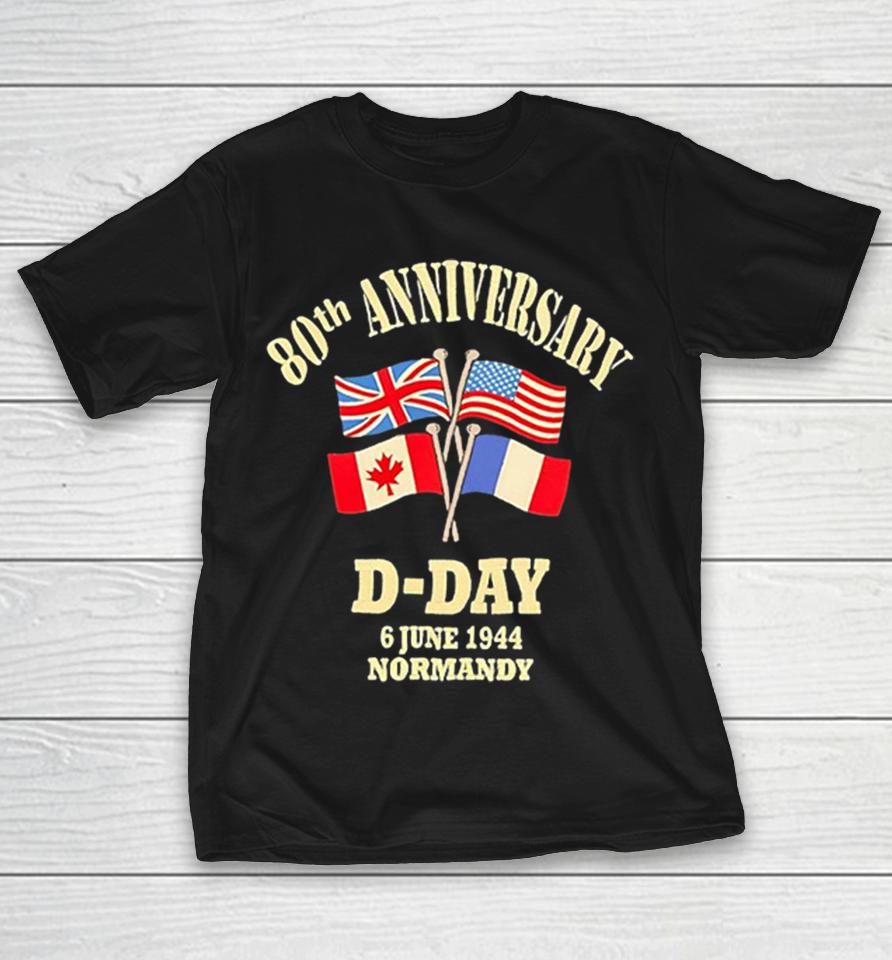 80Th Anniversary D Day 6 June 1944 Normandy United Kingdom Usa Canada France Shirts 1 80Th Anniversary D Day 6 June 1944 Normandy United Kingdom Usa Canada France Shirts