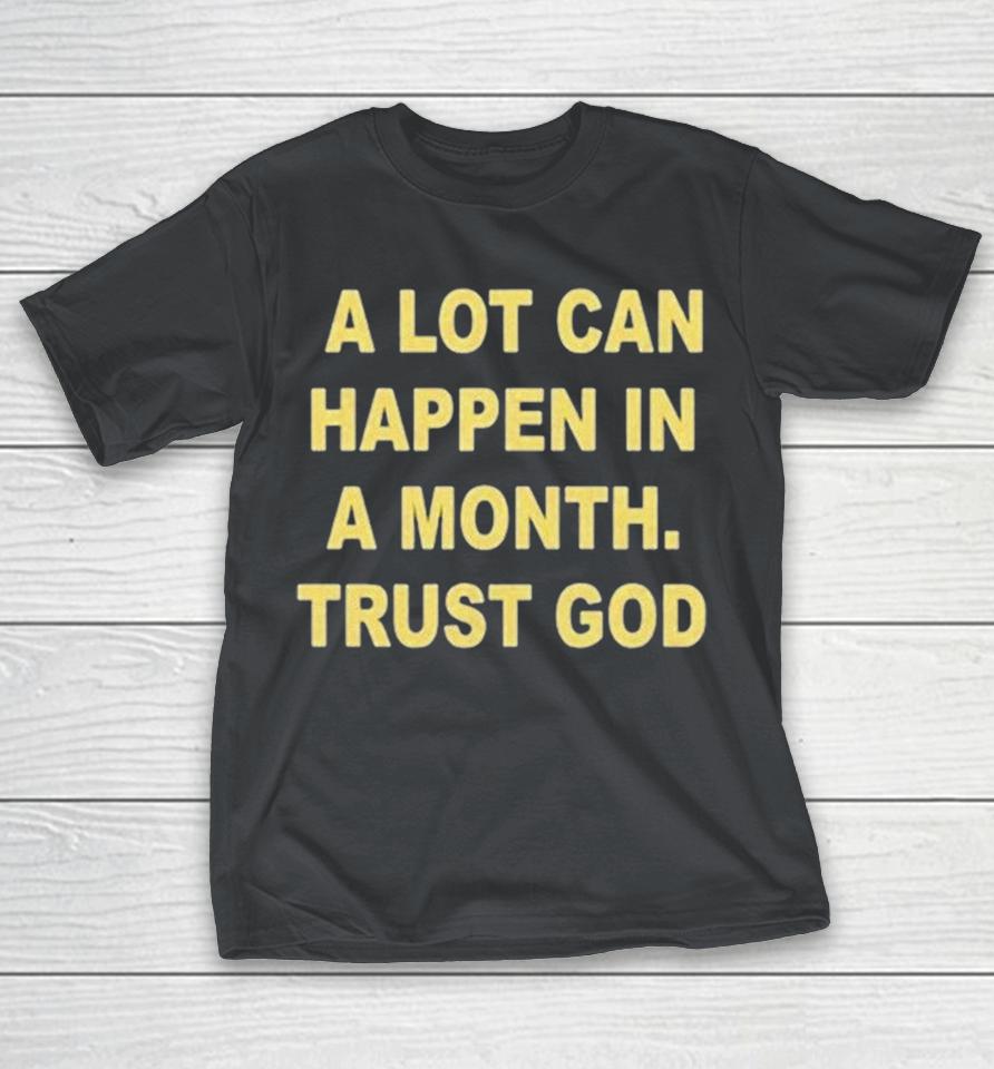A Lot Can Happen In A Month Trust God Shirts 1 A Lot Can Happen In A Month Trust God Shirts