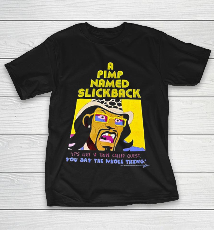 A Pimp Named Slickback It’s Like ‘A Tribe Called Quest You Say The Whole Thing Shirts 1 A Pimp Named Slickback It’s Like ‘A Tribe Called Quest You Say The Whole Thing Shirts