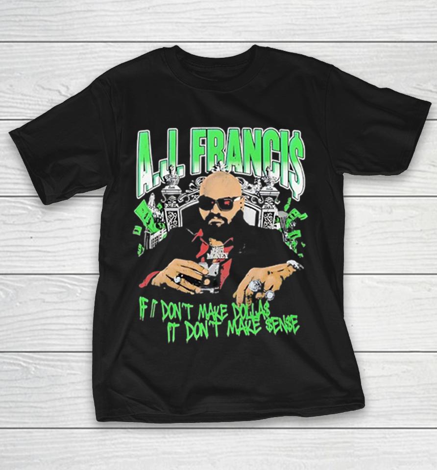 Aj Francis If It Don’t Make Dollas It Don’t Make Sense Professional Wrestling Shirts 1 Aj Francis If It Don’t Make Dollas It Don’t Make Sense Professional Wrestling Shirts