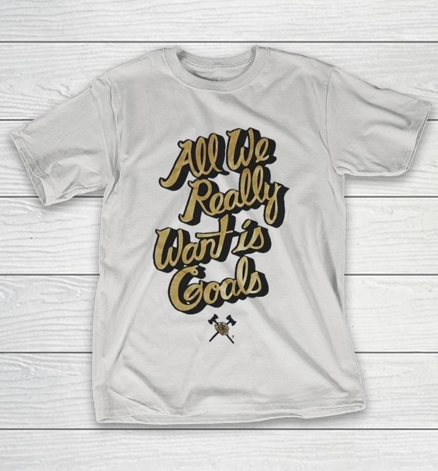 All We Really Want Is Goals Axe Shirts 1 All We Really Want Is Goals Axe Shirts