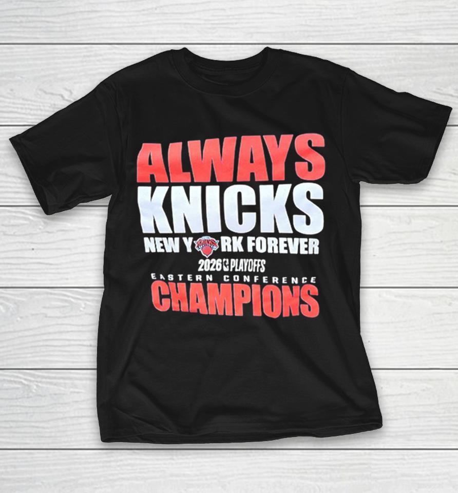 Always Knicks New York Forever 2026 Playoffs Eastern Conference Champions Shirts 1 Always Knicks New York Forever 2026 Playoffs Eastern Conference Champions Shirts