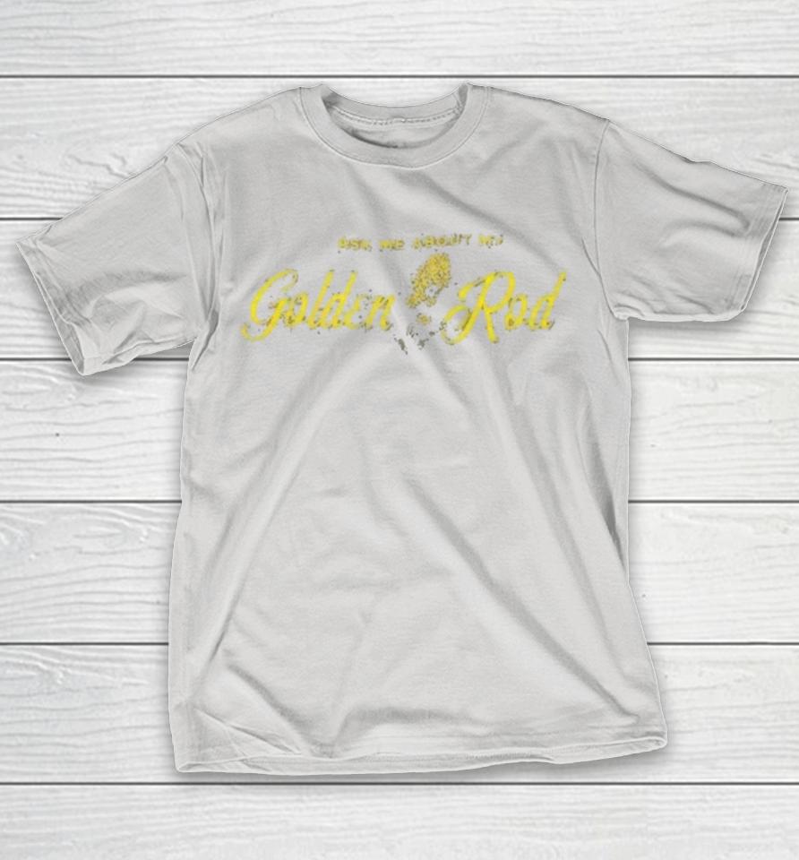 Ask Me About My Goldenrod Shirts 1 Ask Me About My Goldenrod Shirts