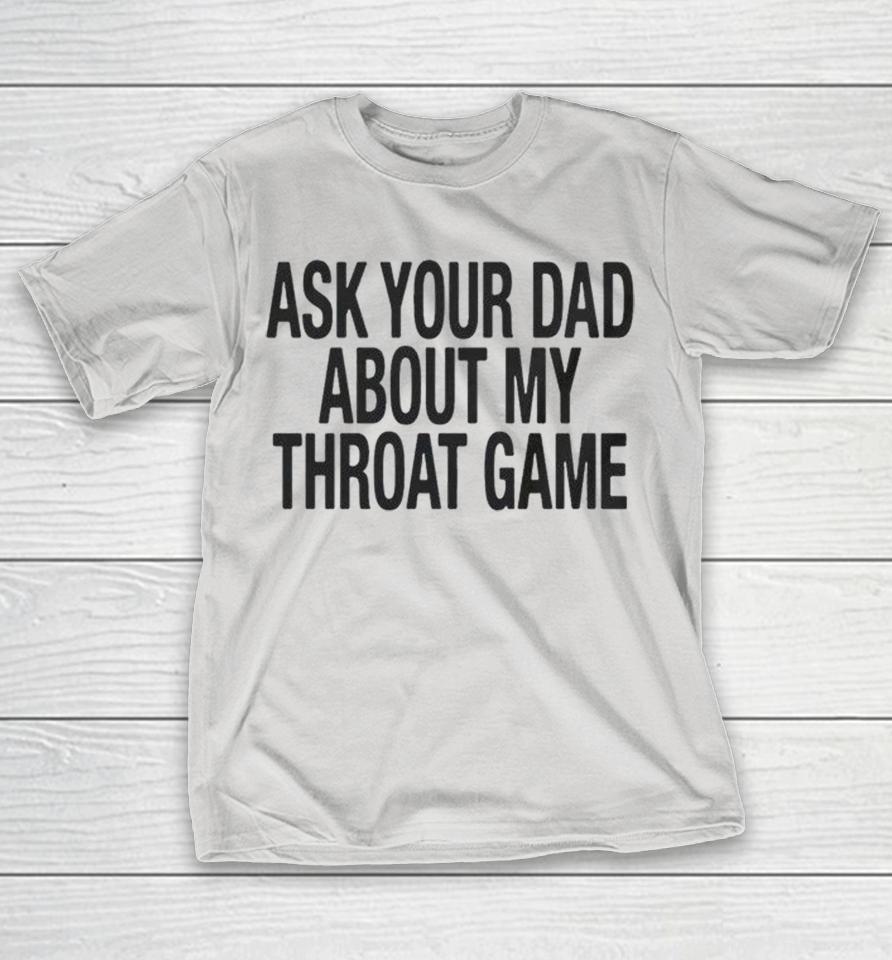 Ask Your Dad About My Throat Game Shirts 1 Ask Your Dad About My Throat Game Shirts