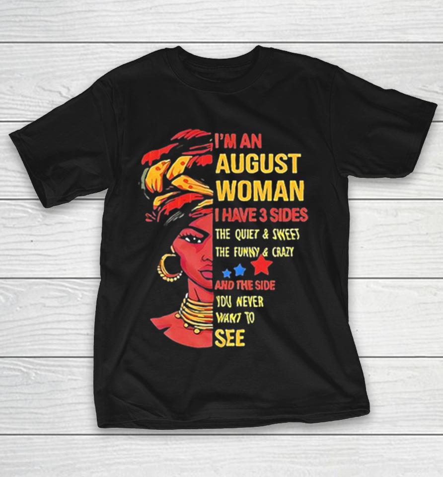 August I Have 3 Sides The Quiet And Sweet The Funny And Crazy And The Side You Shirts 1 August I Have 3 Sides The Quiet And Sweet The Funny And Crazy And The Side You Shirts