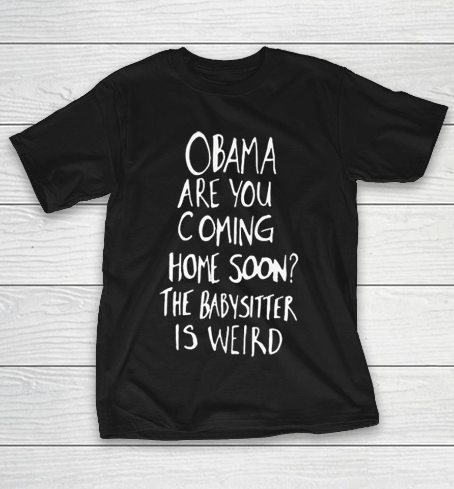 Barack Obama Urgent Appeal Funny Text Are You Coming Home Soon The Babysitter Is Weird Shirts 1 Barack Obama Urgent Appeal Funny Text Are You Coming Home Soon The Babysitter Is Weird Shirts
