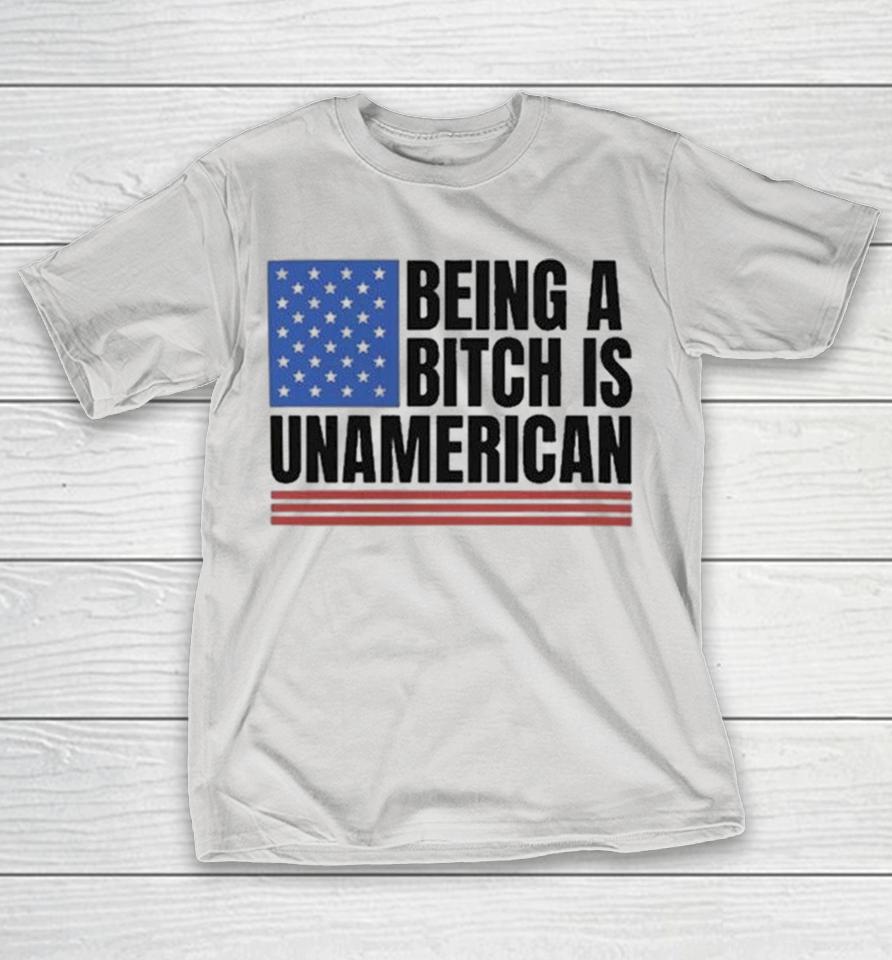 Being A Bitch Is Unamerican Shirts 1 Being A Bitch Is Unamerican Shirts