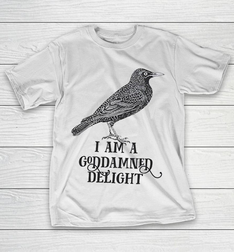 Bird I Am A Goddamned Delight Shirts 1 Bird I Am A Goddamned Delight Shirts