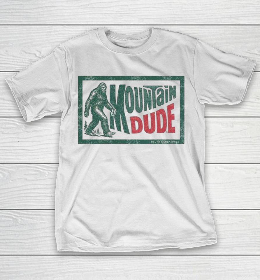 Blurry Creatures Mountain Dude Bigfoot Shirts 1 Blurry Creatures Mountain Dude Bigfoot Shirts
