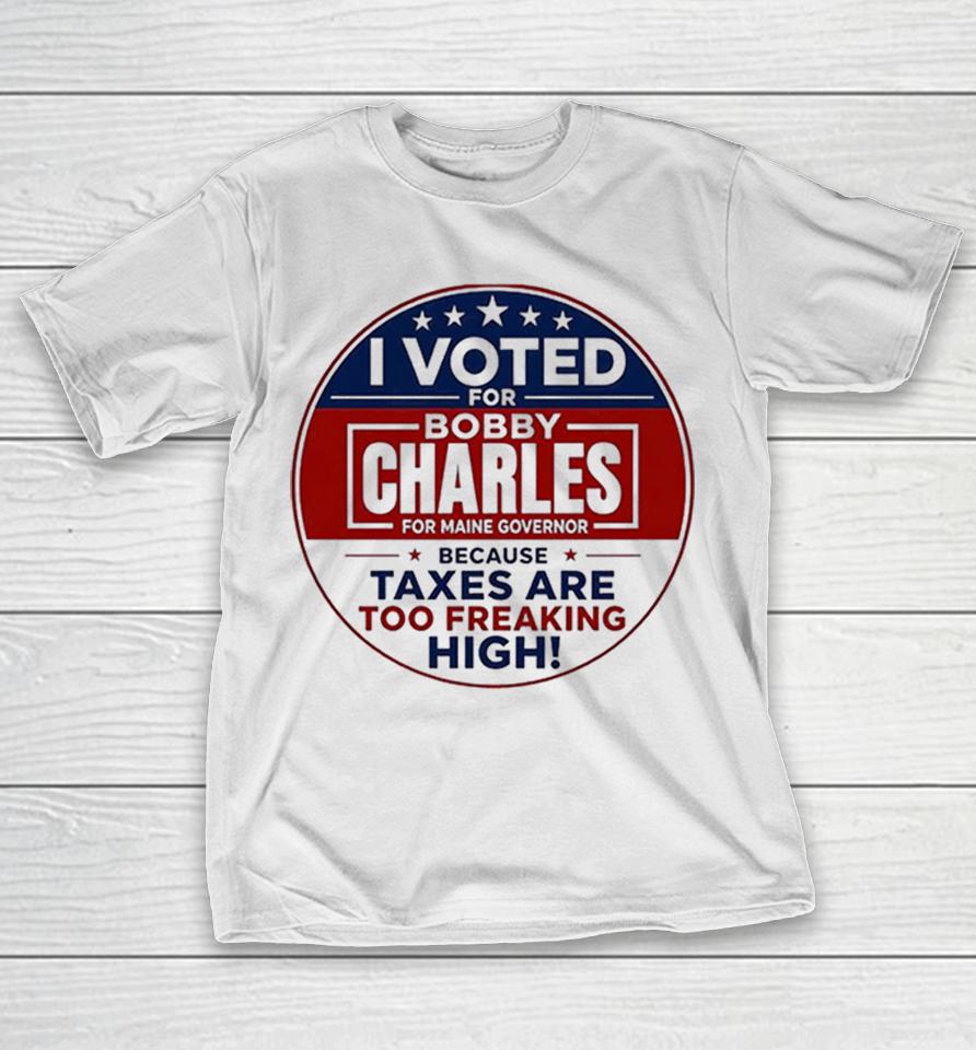 Bobby Charles Maine Governor Taxes Too Freaking High Sticker I Voted Shirts 1 Bobby Charles Maine Governor Taxes Too Freaking High Sticker I Voted Shirts
