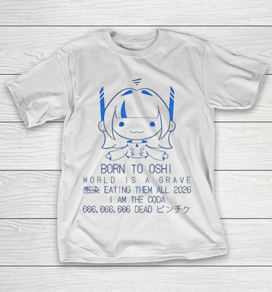Born To Oshi World Is A Grave Eating Them All 2026 I Am The Coda Shirts 1 Born To Oshi World Is A Grave Eating Them All 2026 I Am The Coda Shirts