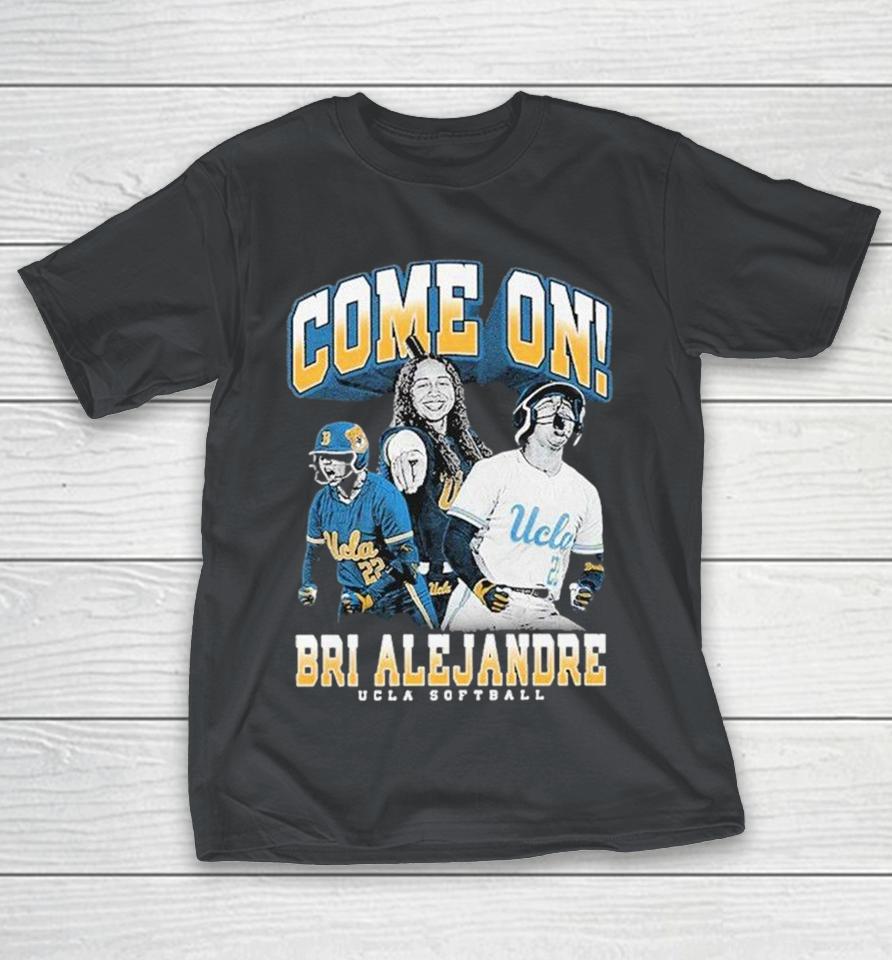 Brianah Alejandre Come On! Ucla Softball Shirts 1 Brianah Alejandre Come On! Ucla Softball Shirts