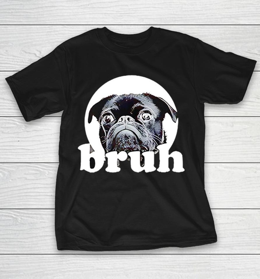 Bruh Pug Dog Face Meme Internet Viral Animal Humor Funny Animal Lover Pet Shirts 1 Bruh Pug Dog Face Meme Internet Viral Animal Humor Funny Animal Lover Pet Shirts