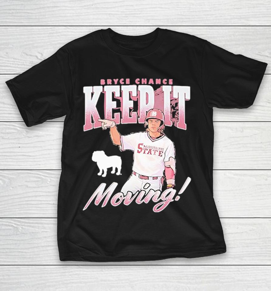 Bryce Chance Mississippi State Bulldogs Ncaa Baseball Keep It Moving Shirts 1 Bryce Chance Mississippi State Bulldogs Ncaa Baseball Keep It Moving Shirts