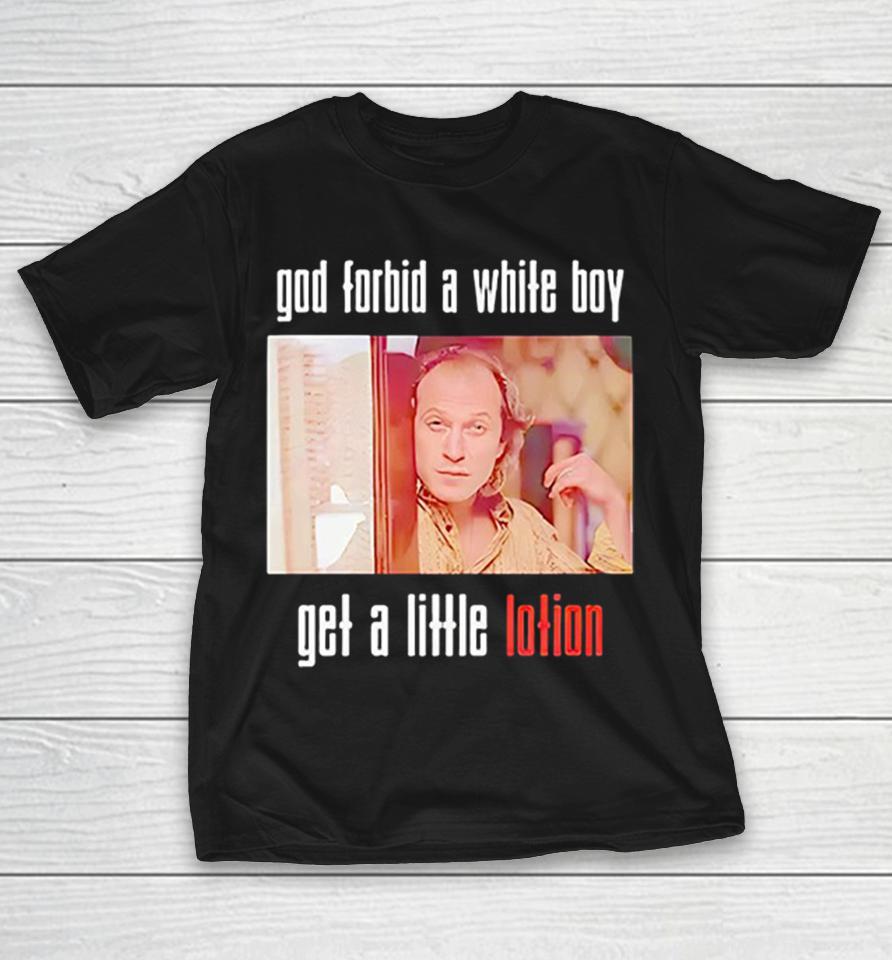Buffalo Bill The Silence Of The Lambs God Forbid A White Boy Get A Little Lotion Shirts 1 Buffalo Bill The Silence Of The Lambs God Forbid A White Boy Get A Little Lotion Shirts