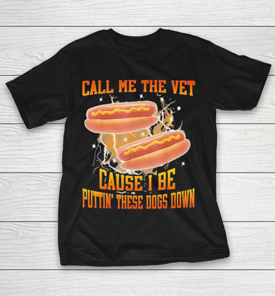 Call Me The Vet Cause I Be Puttin These Dogs Down Shirts 1 Call Me The Vet Cause I Be Puttin These Dogs Down Shirts