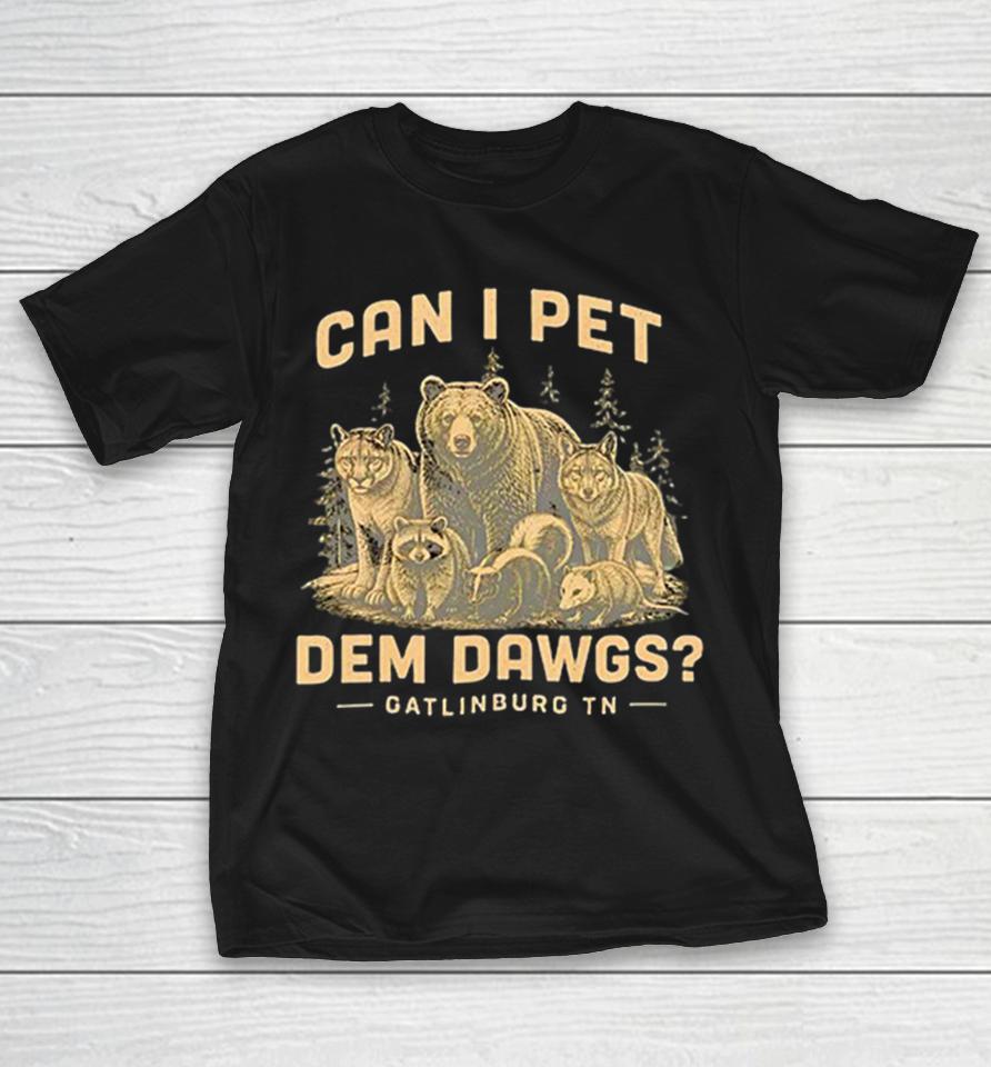 Can I Pet Dem Dawgs Gatlinburg Tn Bear Cougar Wolf Raccoon Skunk Opossum Shirts 1 Can I Pet Dem Dawgs Gatlinburg Tn Bear Cougar Wolf Raccoon Skunk Opossum Shirts