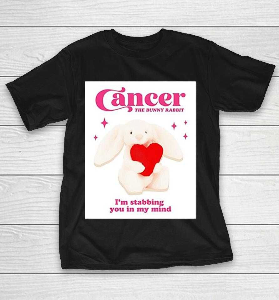 Cancer The Bunny Rabbit I’m Stabbing You In My Mind Shirts 1 Cancer The Bunny Rabbit I’m Stabbing You In My Mind Shirts