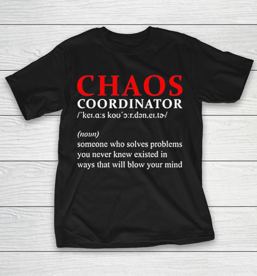 Chaos Coordinator Definition Someone Who Solves Problems You Never Knew Existed Shirts 1 Chaos Coordinator Definition Someone Who Solves Problems You Never Knew Existed Shirts