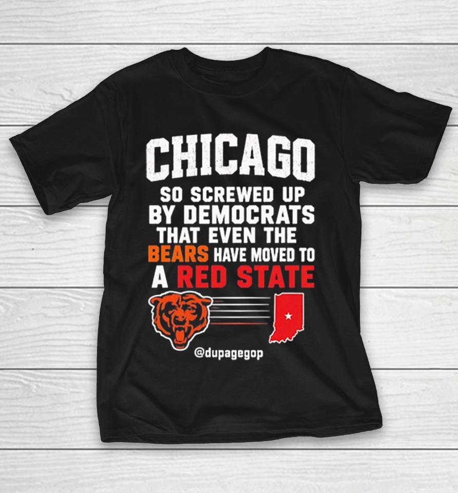 Chicago Bears So Screwed Up By Democrats That Even The Bears Have Moved To A Red State Shirts 1 Chicago Bears So Screwed Up By Democrats That Even The Bears Have Moved To A Red State Shirts