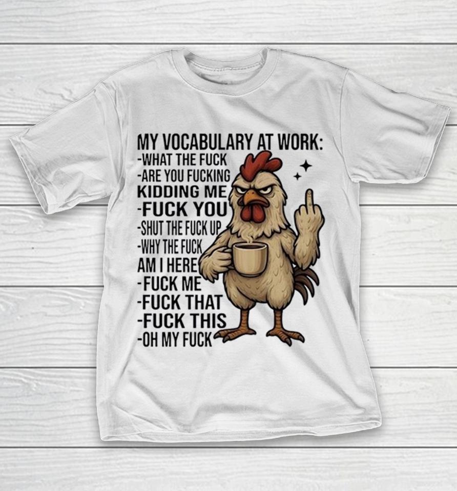 Chicken My Vocabulary At Work What The Fuck Are You Fucking Kidding Me Fuck You Shirts 1 Chicken My Vocabulary At Work What The Fuck Are You Fucking Kidding Me Fuck You Shirts