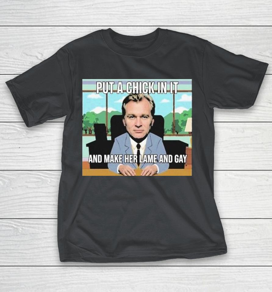 Christopher Nolan Put A Chick In It And Make Her Lame And Gay Shirts 1 Christopher Nolan Put A Chick In It And Make Her Lame And Gay Shirts