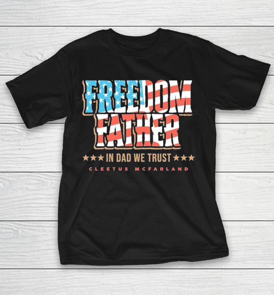 Cleetus Mcfarland Freedom Father In Dad We Trust American Flag Shirts 1 Cleetus Mcfarland Freedom Father In Dad We Trust American Flag Shirts
