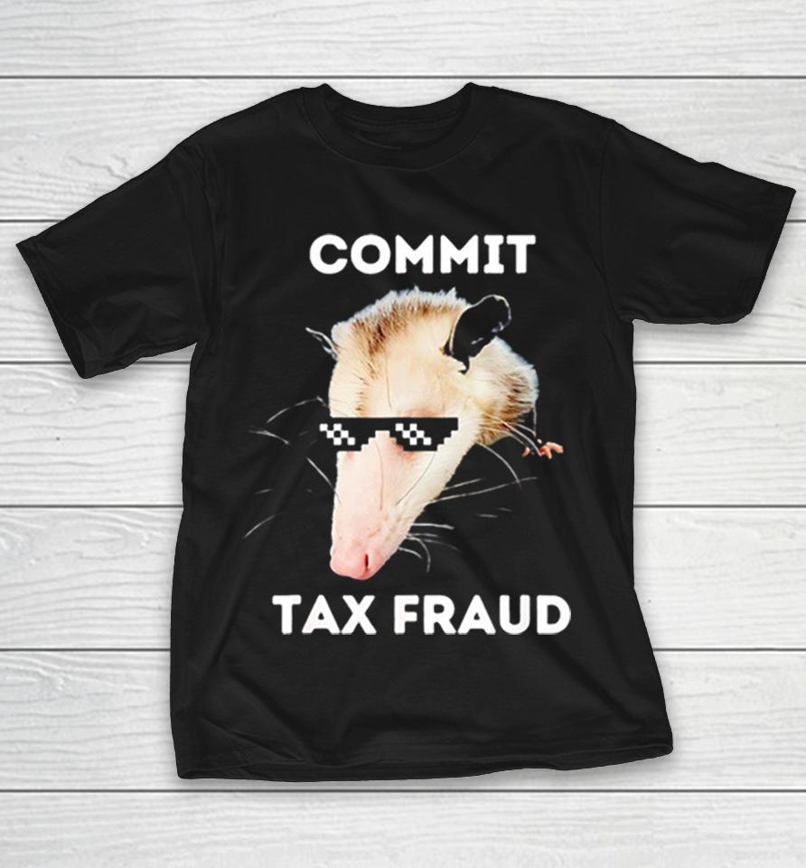 Commit Tax Fraud Opossum Shirts 1 Commit Tax Fraud Opossum Shirts