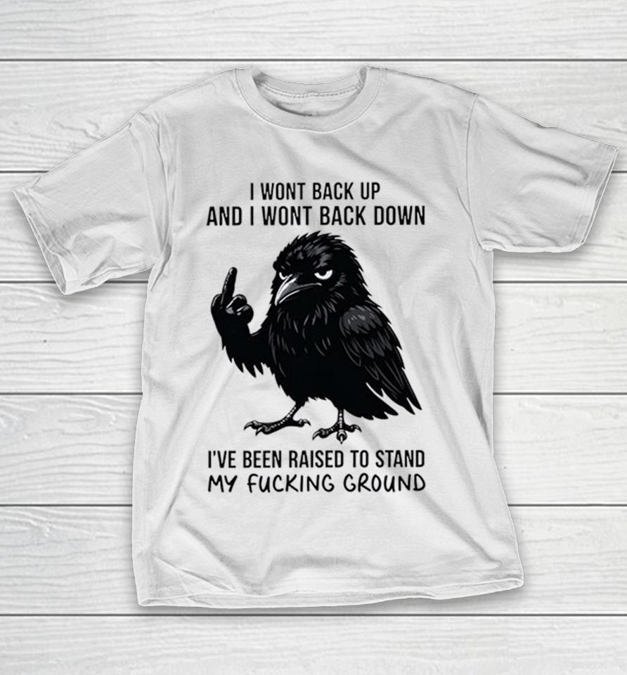 Crow I Wont Back Up And I Wont Back Down I’ve Been Raised To Stand My Fucking Ground Shirts 1 Crow I Wont Back Up And I Wont Back Down I’ve Been Raised To Stand My Fucking Ground Shirts