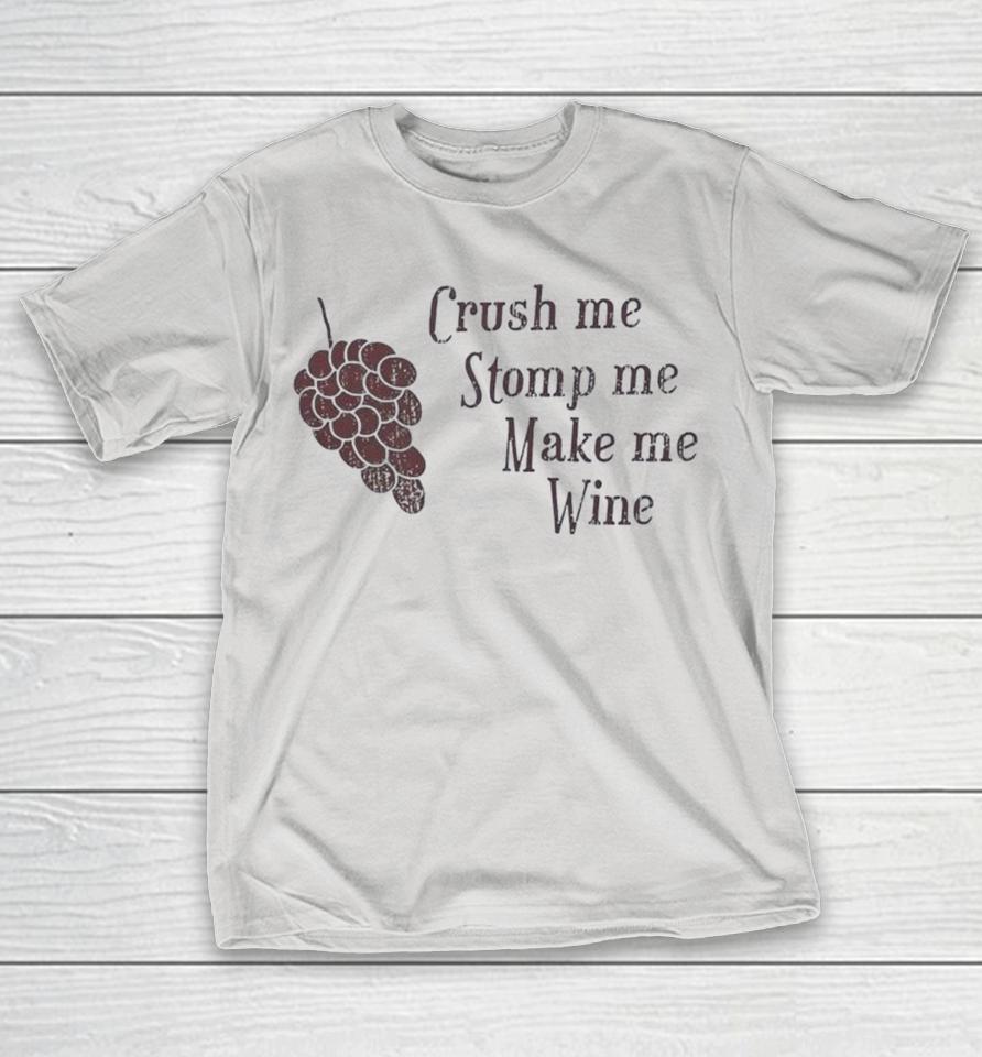 Crush Me Stomp Me Make Me Wine Shirts 1 Crush Me Stomp Me Make Me Wine Shirts