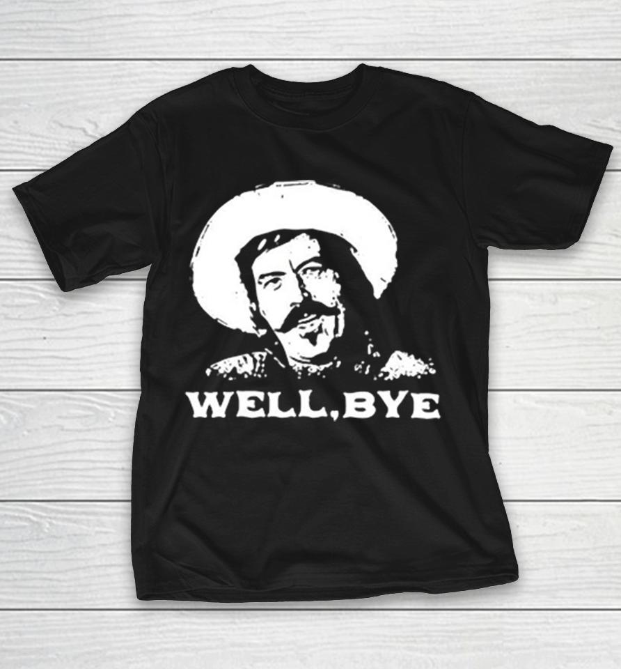 Curly Bill Brocius Tombstone Well Bye Quote Western Movie Cult Classic Movie Shirts 1 Curly Bill Brocius Tombstone Well Bye Quote Western Movie Cult Classic Movie Shirts