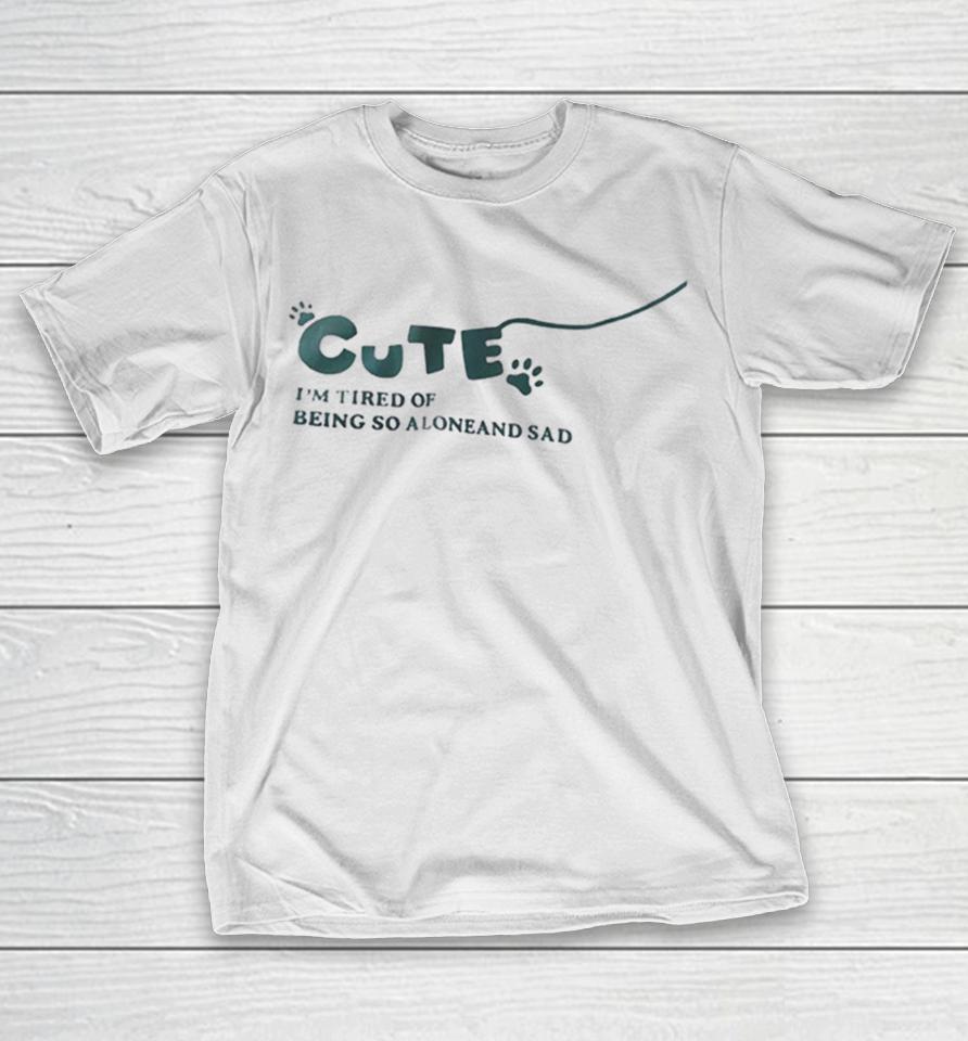 Cute I’m Tired Of Being So Alone And Sad Paw Prints Graphic Shirts 1 Cute I’m Tired Of Being So Alone And Sad Paw Prints Graphic Shirts
