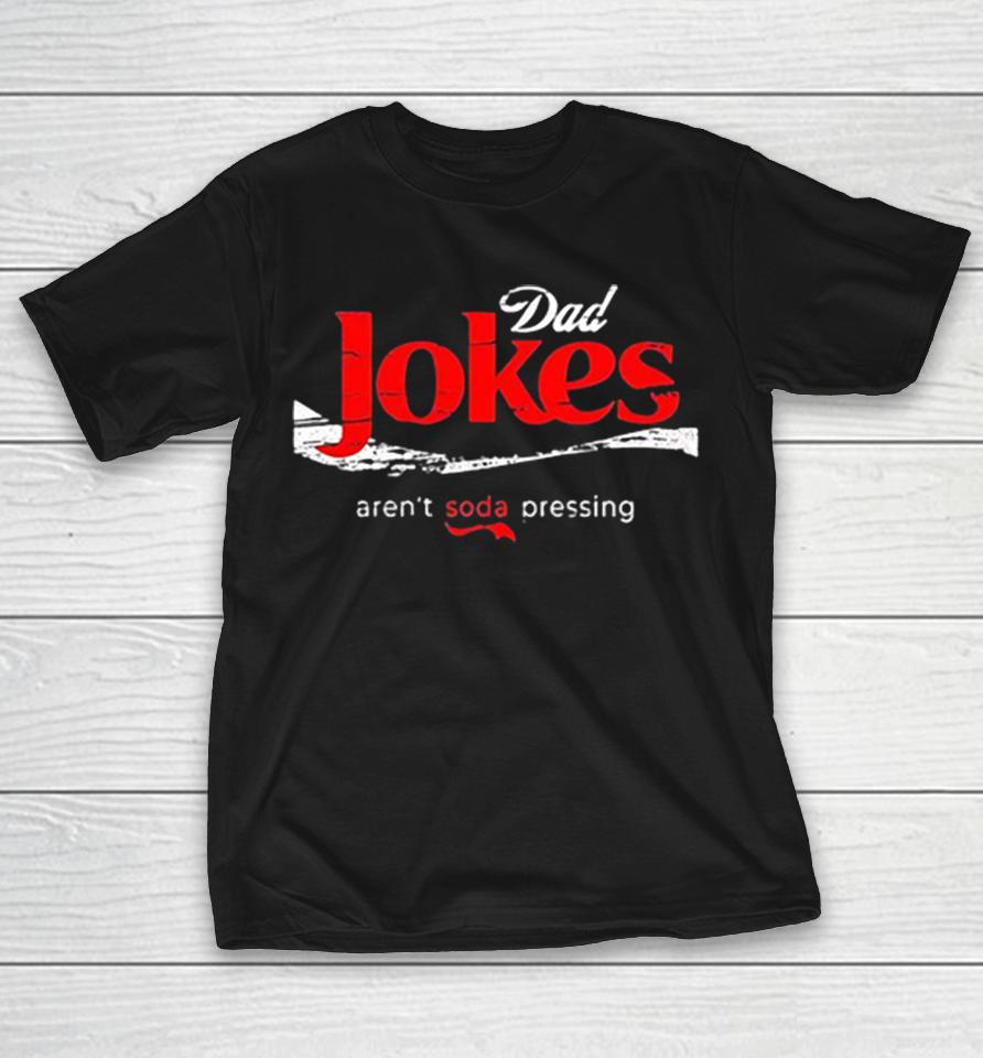 Dad Jokes Are Not Soda Pressing Parody Text Pun Humor Beverage Company Logo Shirts 1 Dad Jokes Are Not Soda Pressing Parody Text Pun Humor Beverage Company Logo Shirts
