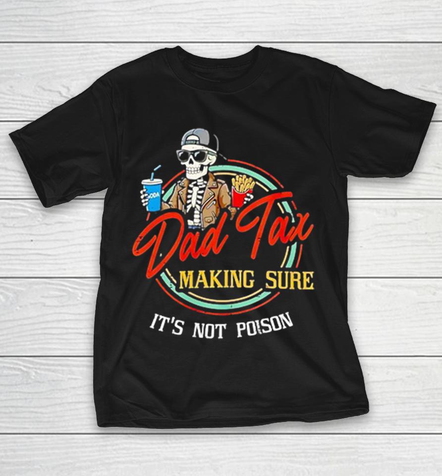 Dad Tax Making Sure It Is Not Poison Skeleton Fast Food Drinking Soda Funny Shirts 1 Dad Tax Making Sure It Is Not Poison Skeleton Fast Food Drinking Soda Funny Shirts