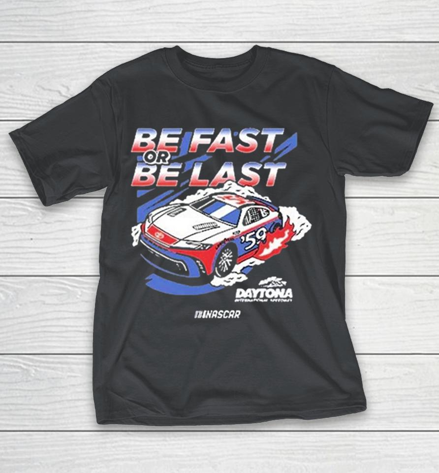 Daytona International Speedway Be Fast Or Be Last Nascar Shirts 1 Daytona International Speedway Be Fast Or Be Last Nascar Shirts
