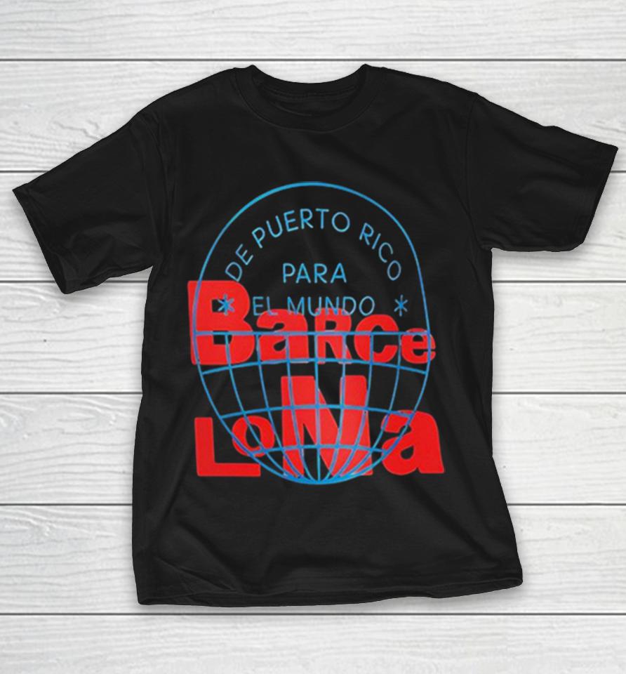 De Puerto Rico Para El Mundo Barcelona Globe World Map Graphic Shirts 1 De Puerto Rico Para El Mundo Barcelona Globe World Map Graphic Shirts