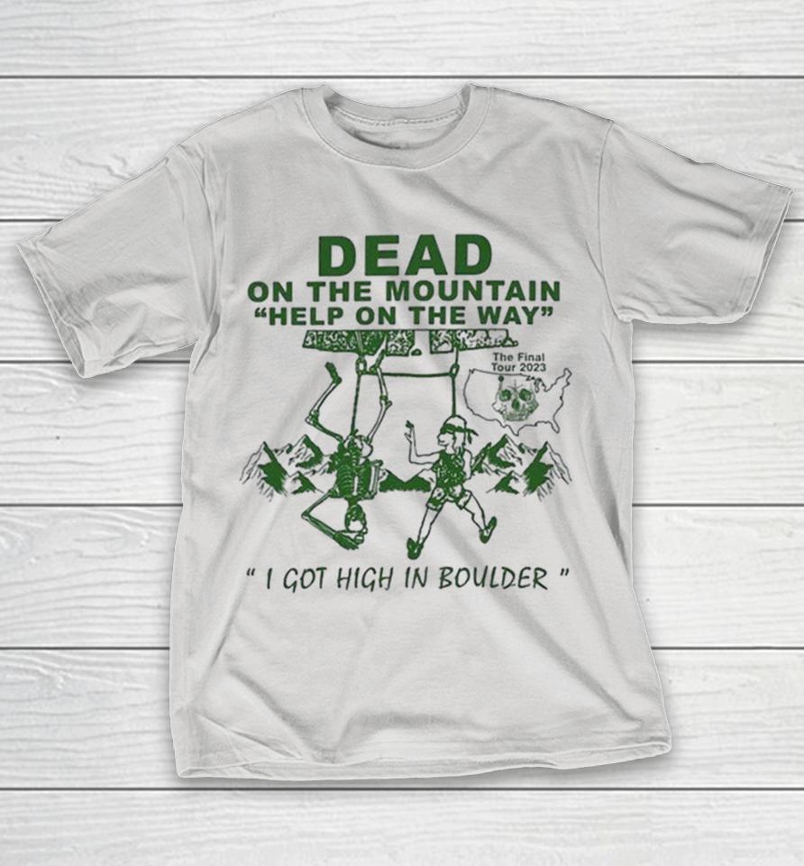 Dead On The Mountain Help On The Way I Got High In Boulder The Final Tour 2023 Online Ceramics Shirts 1 Dead On The Mountain Help On The Way I Got High In Boulder The Final Tour 2023 Online Ceramics Shirts