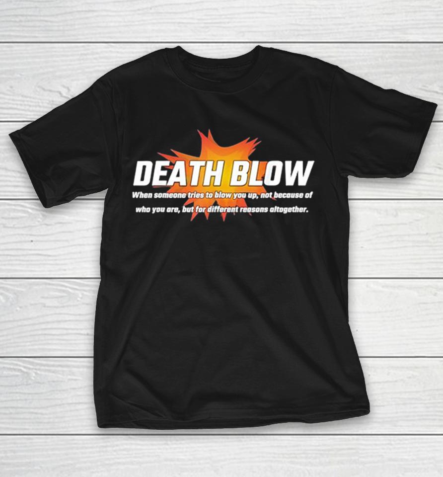 Death Blow When Someone Tries To Blow You Up Not Because Of Who You Are Shirts 1 Death Blow When Someone Tries To Blow You Up Not Because Of Who You Are Shirts