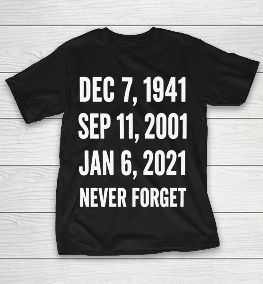 Dec 7 1941 Sep 11 2001 Jan 6 2021 Never Forget Shirts 1 Dec 7 1941 Sep 11 2001 Jan 6 2021 Never Forget Shirts