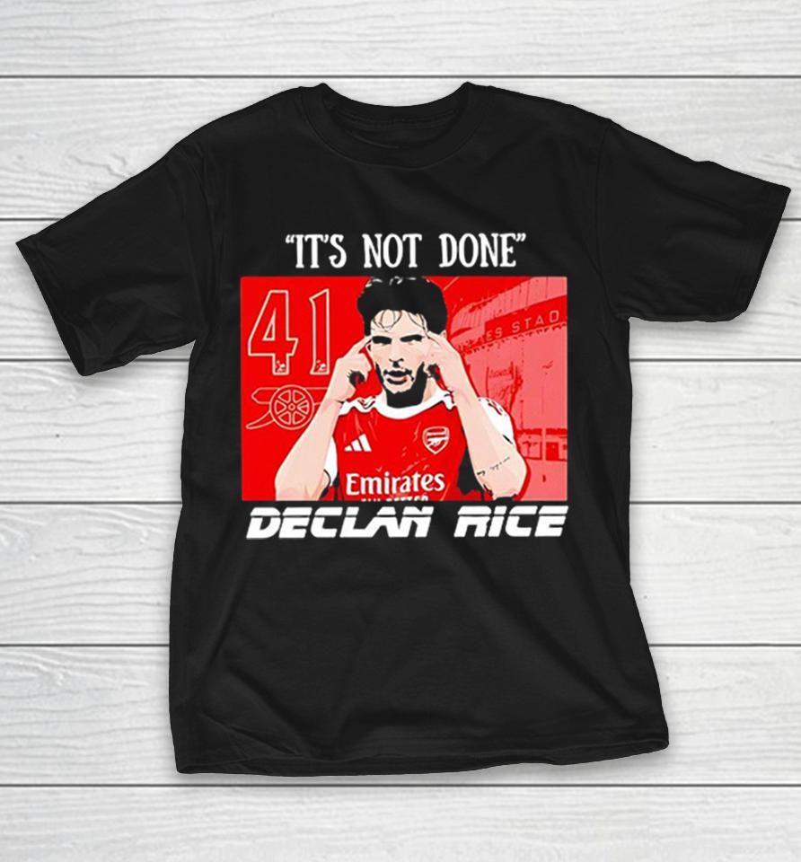 Declan Rice Arsenal Fc Premier League It Is Not Done Graphic Design Fan Sport Shirts 1 Declan Rice Arsenal Fc Premier League It Is Not Done Graphic Design Fan Sport Shirts