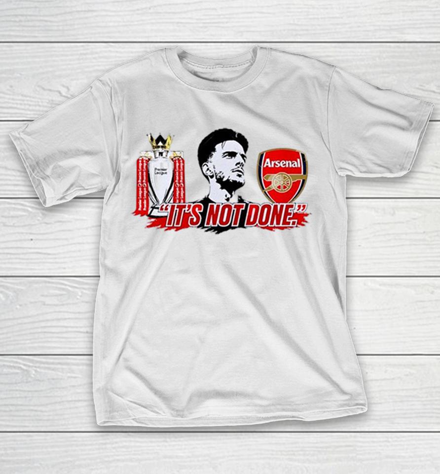 Declan Rice Arsenal Premier League It’s Not Done Shirts 1 Declan Rice Arsenal Premier League It’s Not Done Shirts