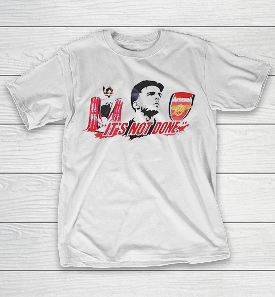Declan Rice Arsenal Premier League Trophy Its Not Done Shirts 1 Declan Rice Arsenal Premier League Trophy Its Not Done Shirts