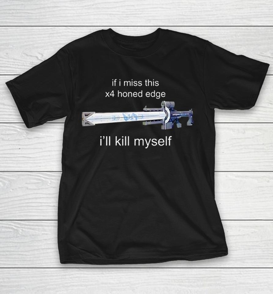 Destiny If I Miss This X4 Honed Edge I’ll Kill Myself Gaming Meme Shirts 1 Destiny If I Miss This X4 Honed Edge I’ll Kill Myself Gaming Meme Shirts