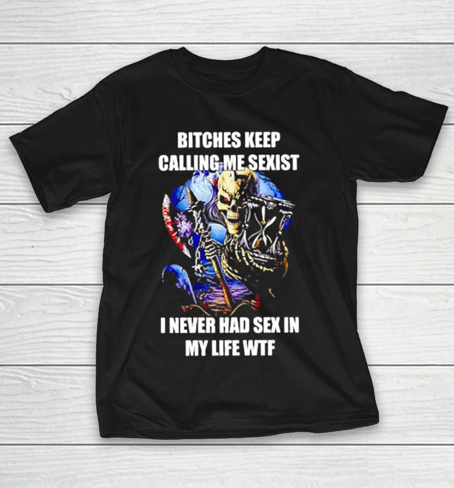 Devil Bitches Keep Calling Me Sexist I Never Had Sex In My Life Wtf Shirts 1 Devil Bitches Keep Calling Me Sexist I Never Had Sex In My Life Wtf Shirts