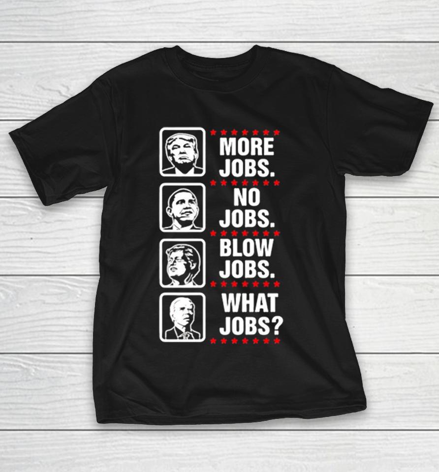 Donald Trump Barack Obama Bill Clinton Joe Biden More Jobs No Jobs Blow Jobs Shirts 1 Donald Trump Barack Obama Bill Clinton Joe Biden More Jobs No Jobs Blow Jobs Shirts
