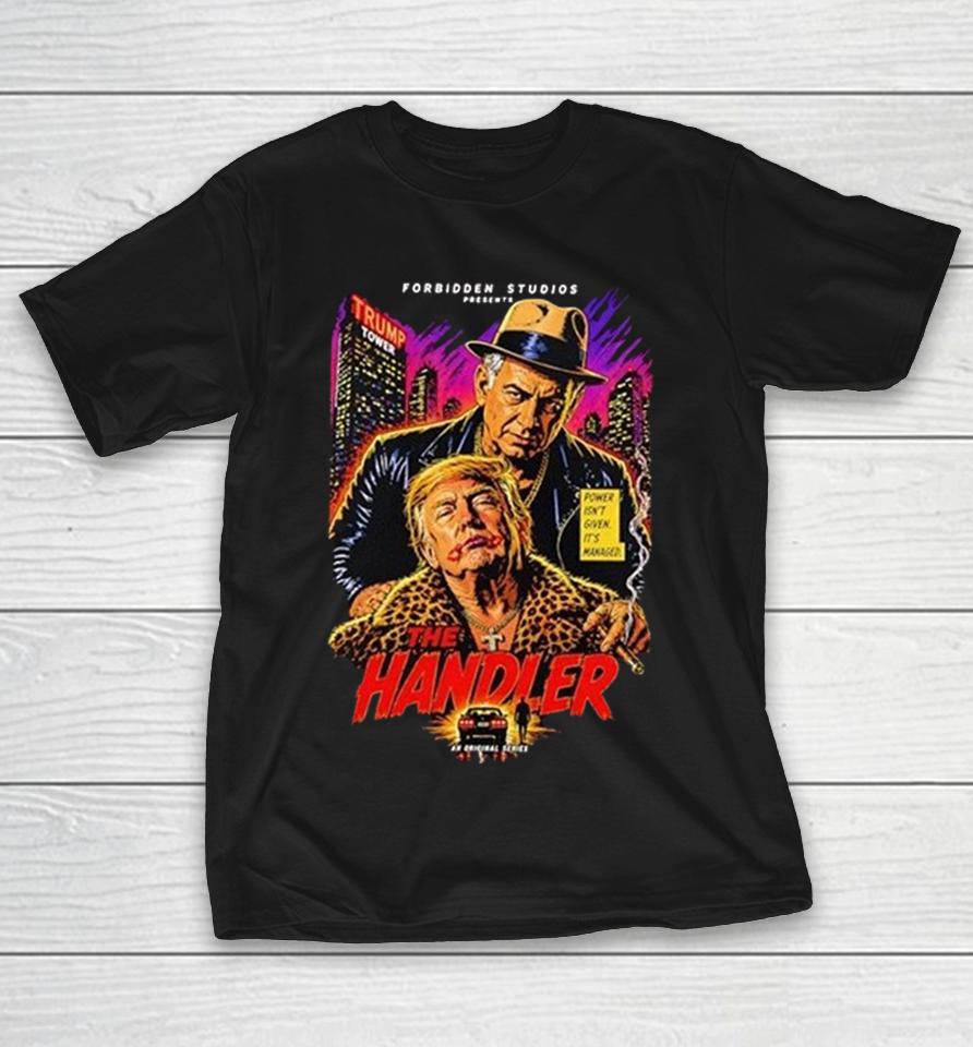 Donald Trump The Handler Forbidden Studios Trump Tower Power Isnt Given Its Managed Shirts 1 Donald Trump The Handler Forbidden Studios Trump Tower Power Isnt Given Its Managed Shirts